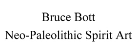 Bruce Bott Neo-Paleolithic Spirit Art